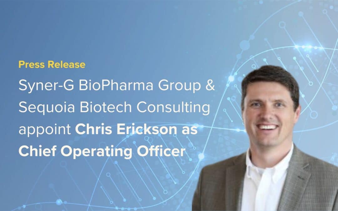 Syner-G BioPharma Group & Sequoia Biotech Consulting appoint  Chris Erickson as Chief Operating Officer